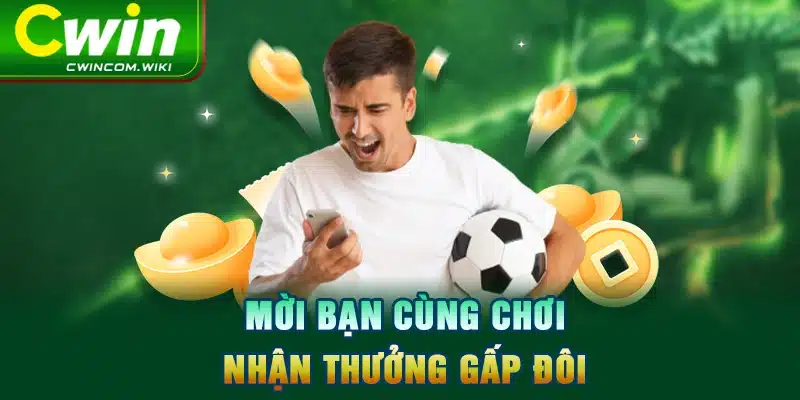 Mời bạn cùng chơi - nhận thưởng gấp đôi