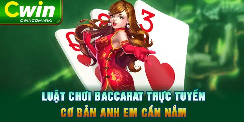 Luật chơi Baccarat trực tuyến cơ bản anh em cần nắm