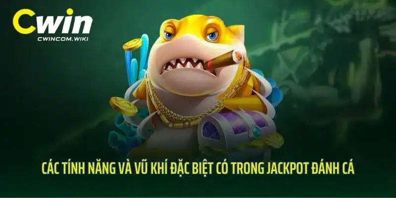 Các tính năng và vũ khí đặc biệt có trong Jackpot đánh cá