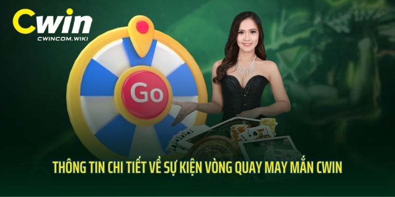 Thông tin chi tiết về sự kiện vòng quay may mắn CWIN