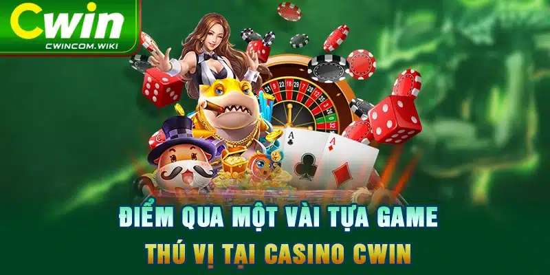 Điểm qua một vài tựa game thú vị tại Casino CWIN