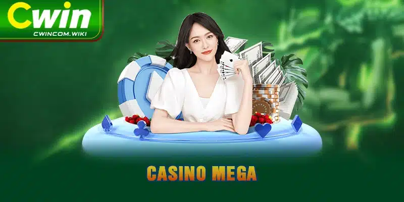 Casino Mega - Giải Trí Không Giới Hạn Cùng Nhà Cái CWIN