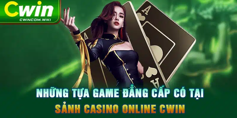 Những tựa game đẳng cấp có tại sảnh casino online CWIN