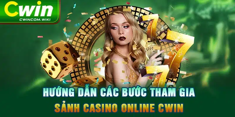 Hướng dẫn các bước tham gia sảnh casino online CWIN