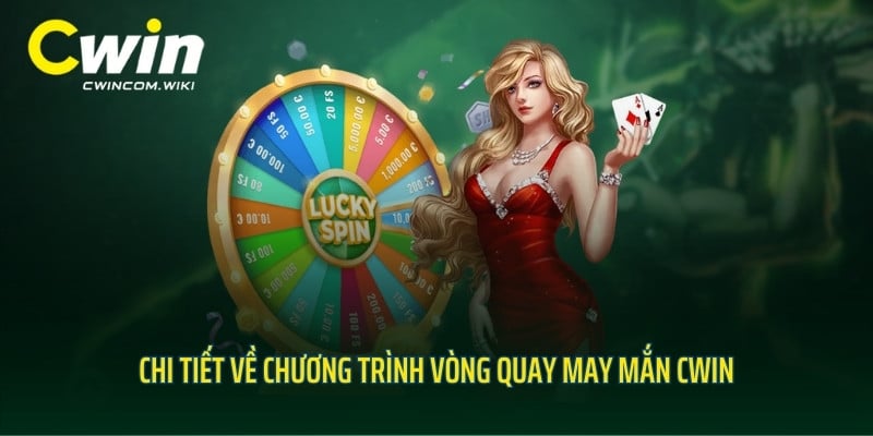 Chi tiết về chương trình vòng quay may mắn CWIN