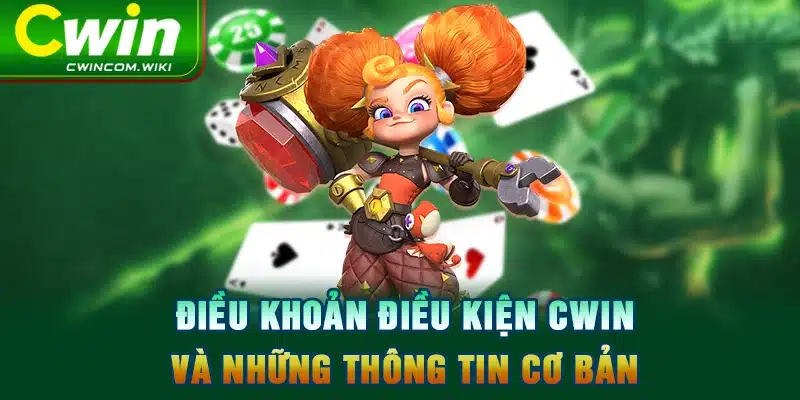 Điều khoản điều kiện CWIN và những thông tin cơ bản