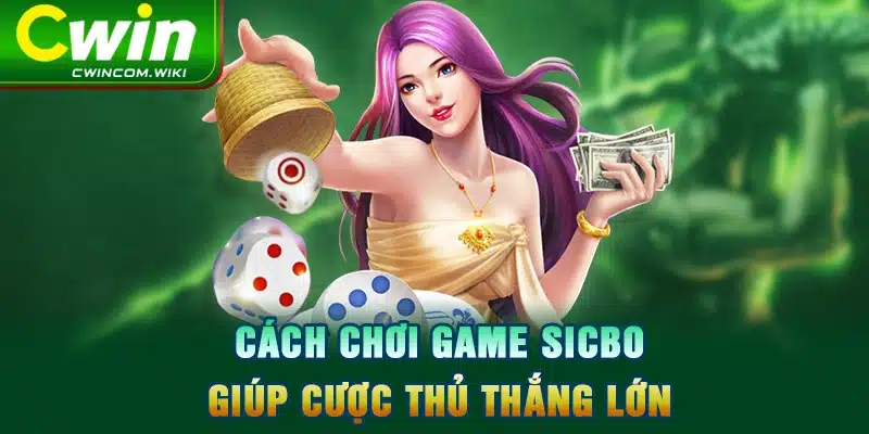 Cách chơi Game sicbo giúp cược thủ thắng lớn 