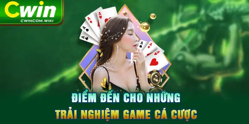 Điểm đến cho những trải nghiệm game cá cược