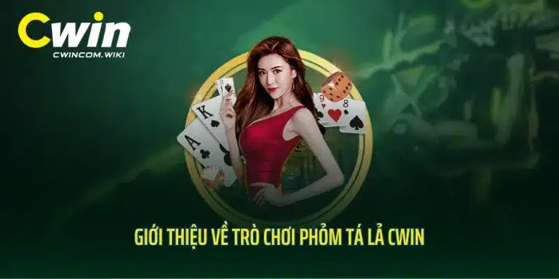 Giới thiệu về trò chơi phỏm tá lả CWIN