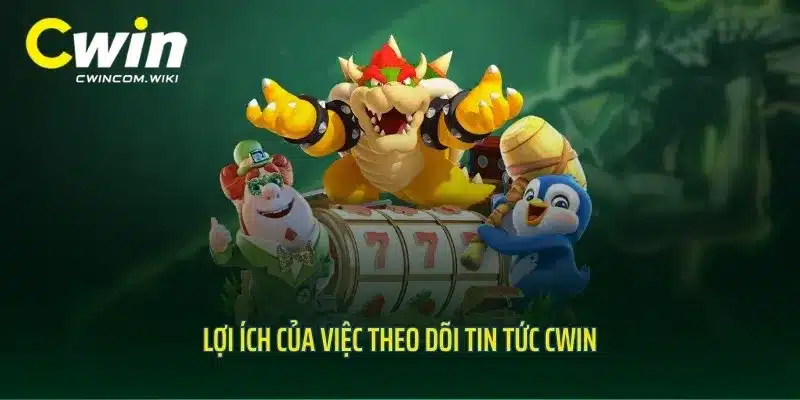 Lợi ích của việc theo dõi tin tức CWIN