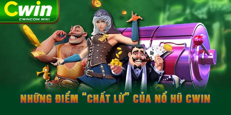 Những điểm “chất lừ” của nổ hũ CWIN