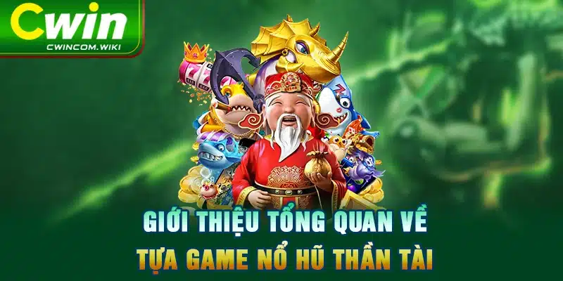 Giới thiệu tổng quan về tựa game nổ hũ thần tài 