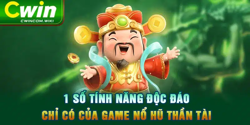 1 số tính năng độc đáo chỉ có của game nổ hũ thần tài