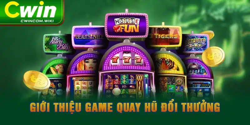 Giới thiệu game quay hũ đổi thưởng