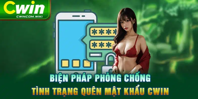 Biện pháp phòng chống tình trạng quên mật khẩu CWIN