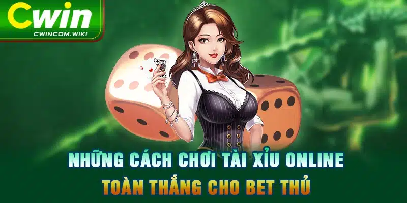 Những cách chơi tài xỉu online toàn thắng cho bet thủ