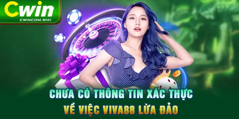 Chưa có thông tin xác thực về việc Viva88 lừa đảo